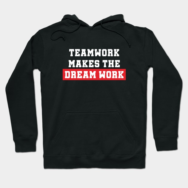 Teamwork Makes The Dream Work Hoodie by Syarkeyco